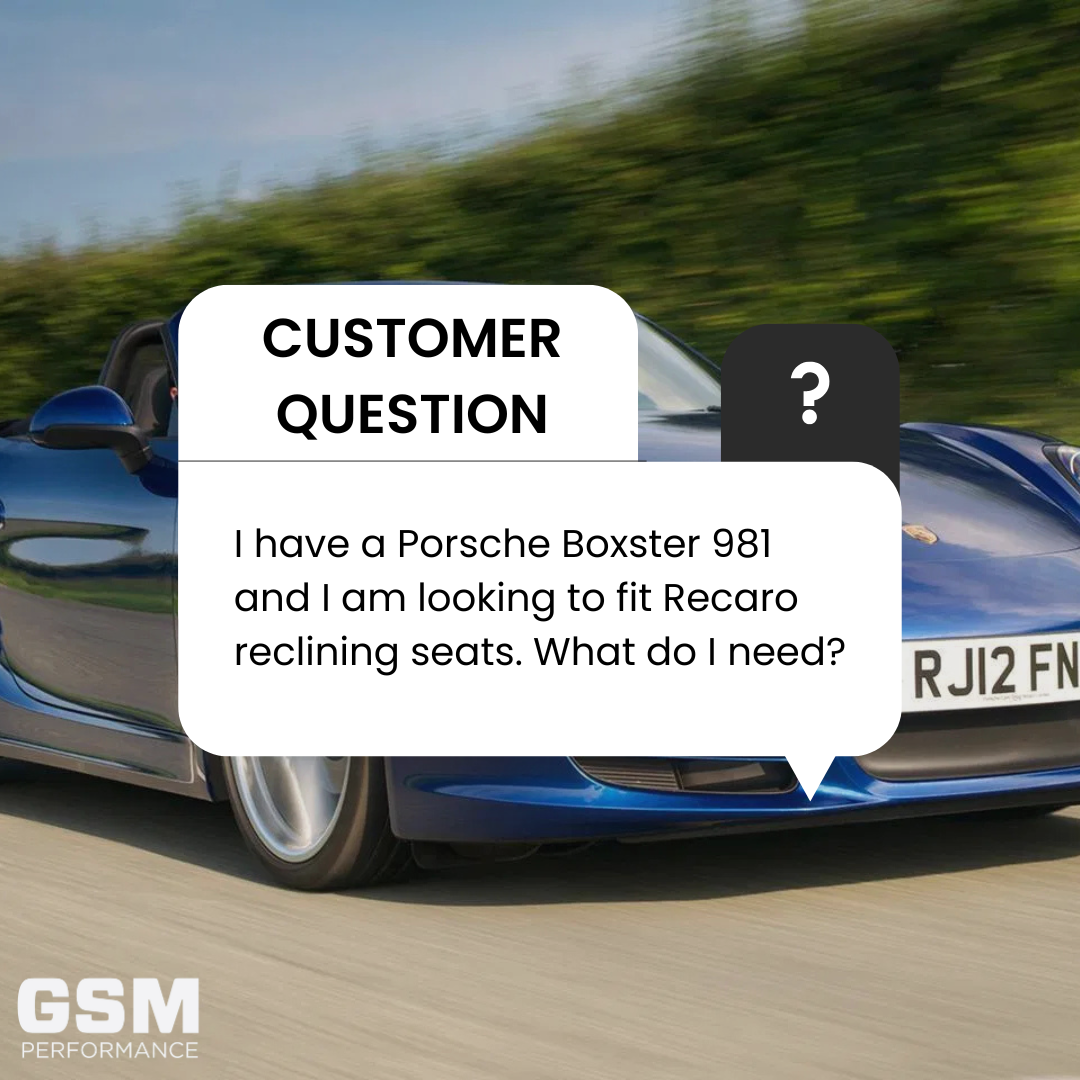 I have a Porsche Boxster 981 and I am looking to fit Recaro reclining seats. What do I need