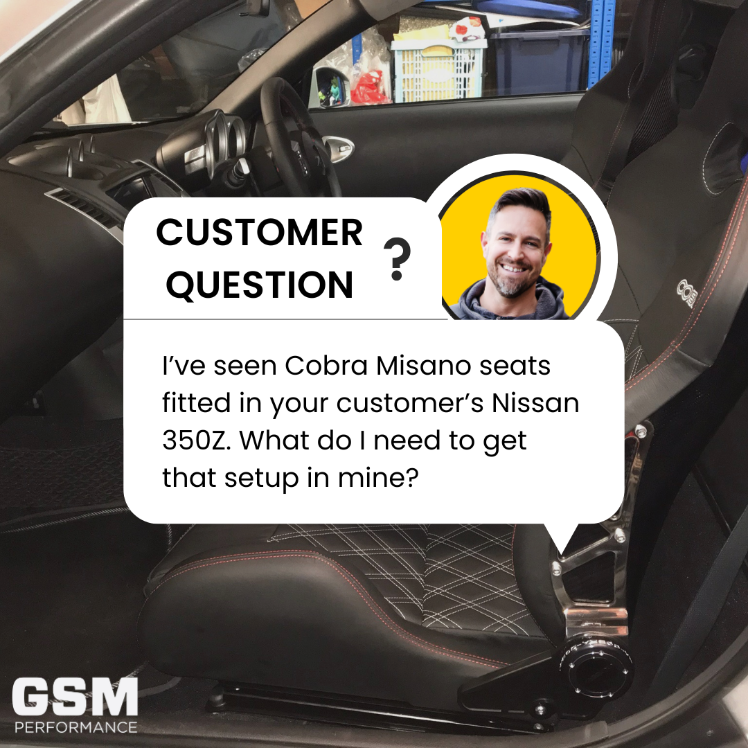 I’ve seen Cobra Misano seats fitted in your customer’s Nissan 350Z. What do I need to get that setup in mine